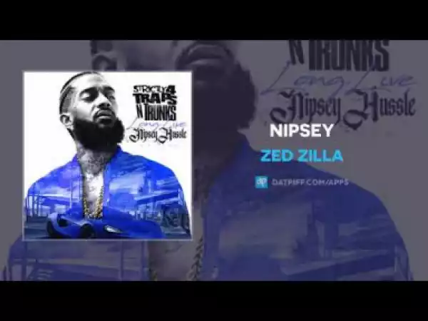 Zed Zilla - Nipsey